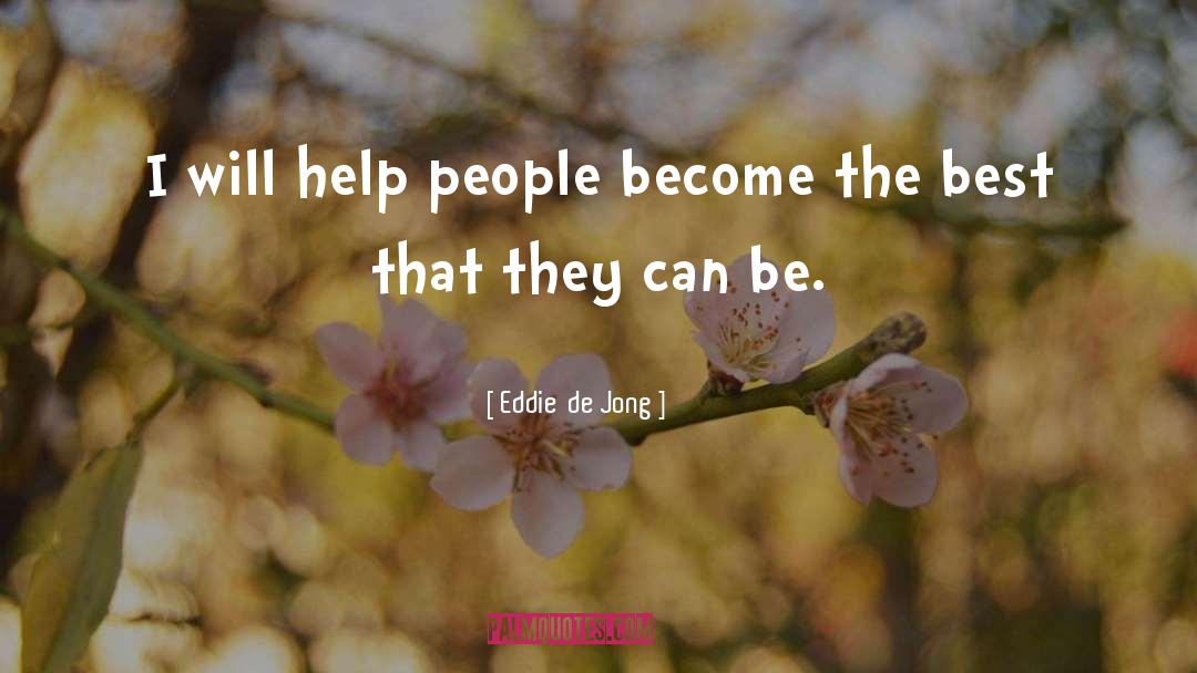 Help People quotes by Eddie  De Jong