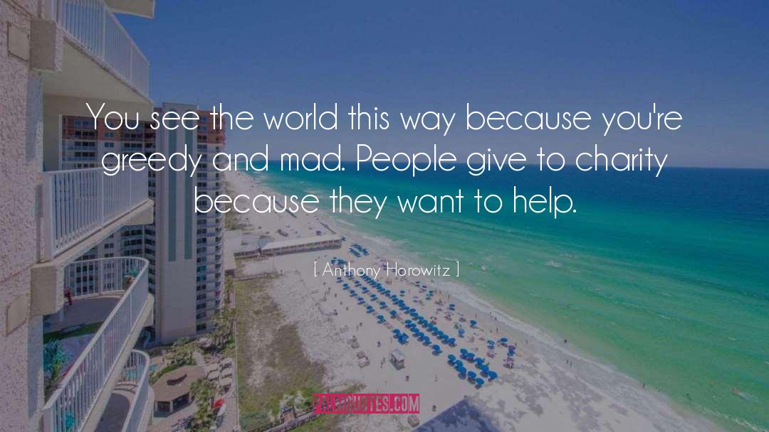 Help Strangers People Charity quotes by Anthony Horowitz