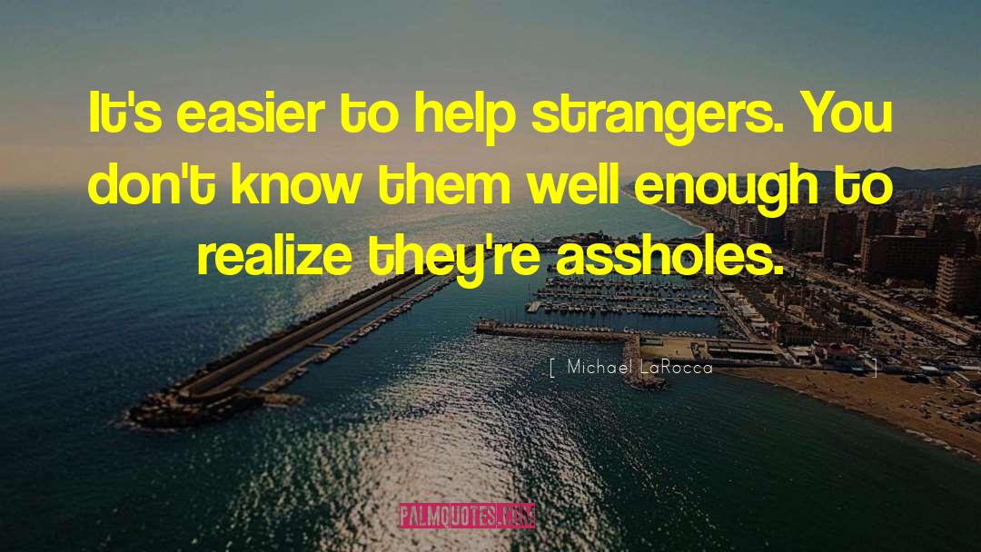 Help Strangers People Charity quotes by Michael LaRocca