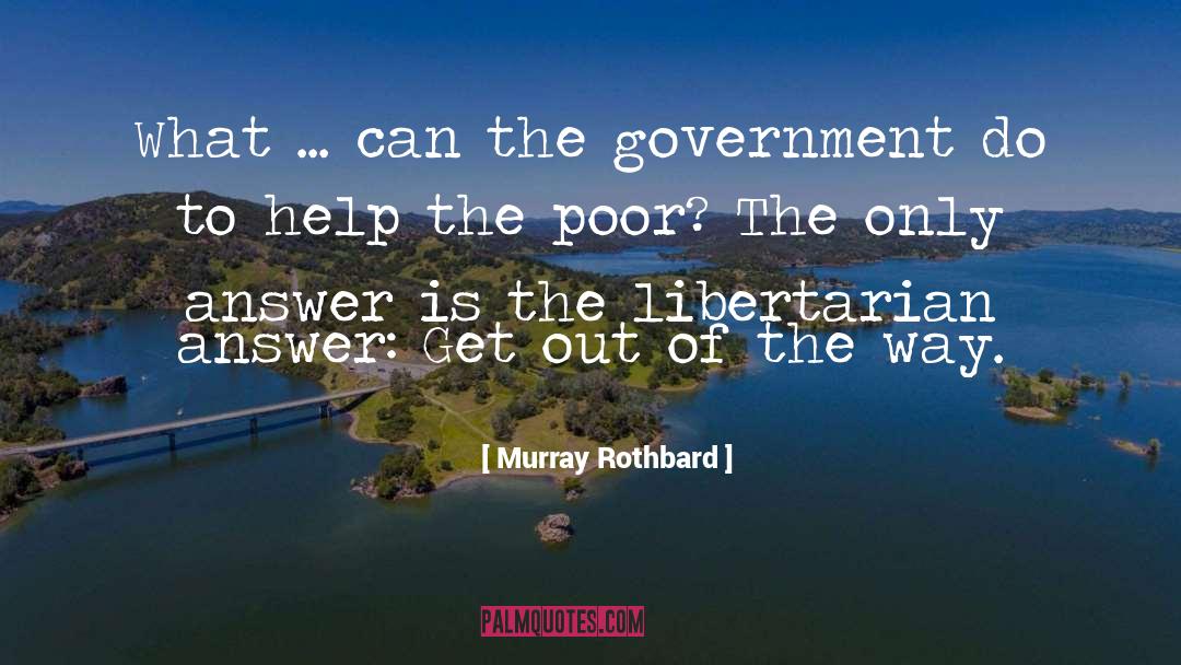 Help The Poor quotes by Murray Rothbard