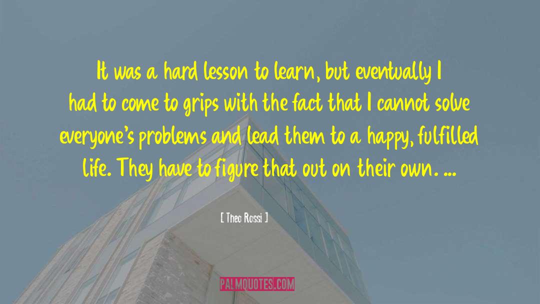 Help Them Learn Their Own Lesson quotes by Theo Rossi