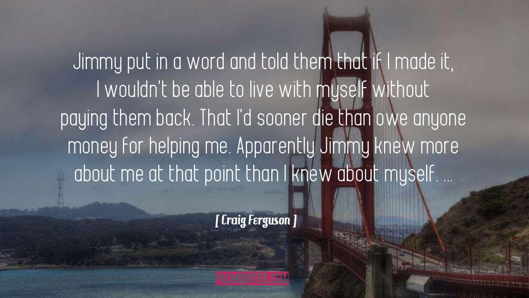 Helping A Friend quotes by Craig Ferguson