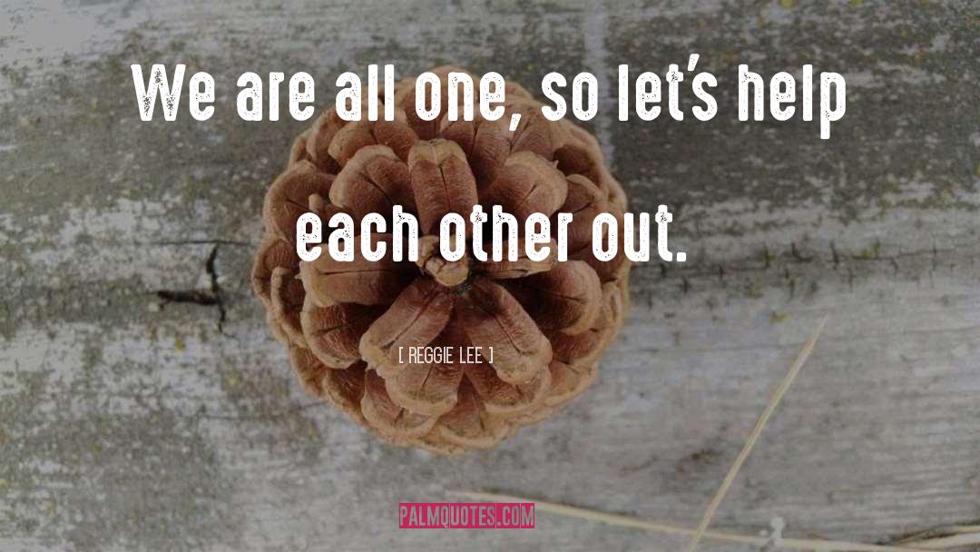 Helping Each Other quotes by Reggie Lee