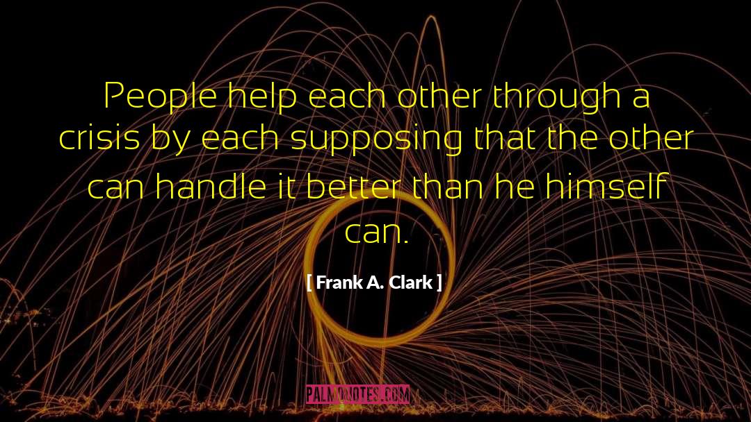 Helping Each Other quotes by Frank A. Clark