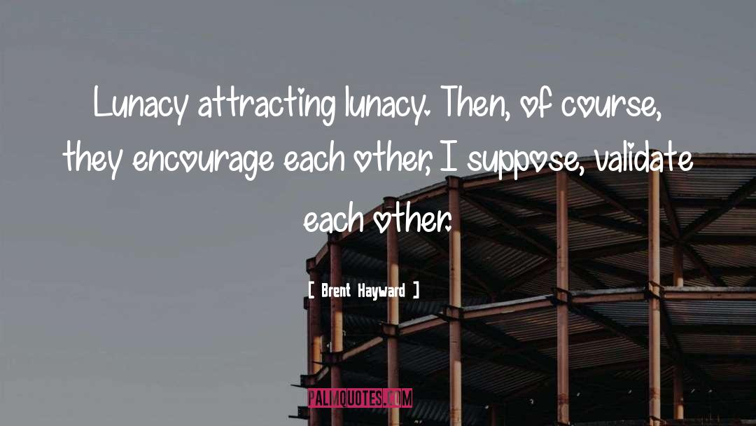 Helping Each Other quotes by Brent Hayward