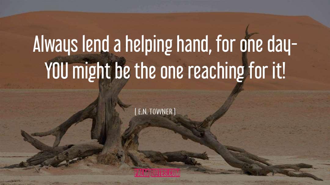 Helping Hand quotes by E.N. TOWNER