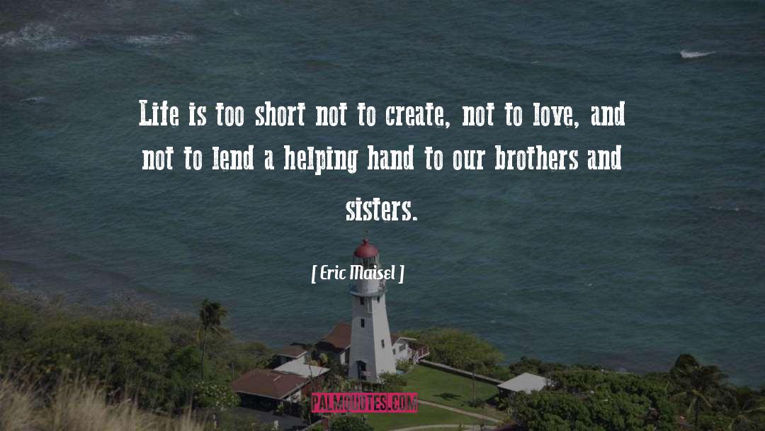 Helping Hand quotes by Eric Maisel