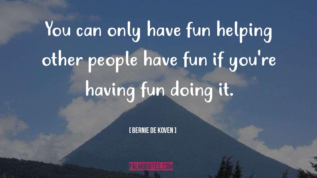 Helping Other People quotes by Bernie De Koven