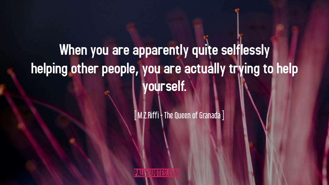 Helping Other People quotes by M.Z.Riffi - The Queen Of Granada