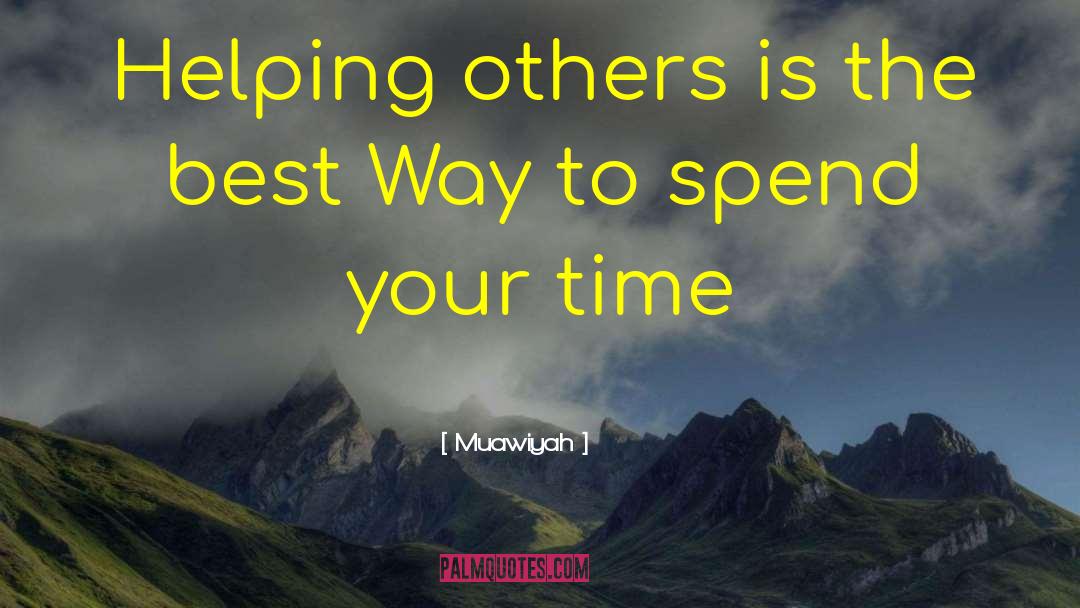 Helping Others Spend Time quotes by Muawiyah