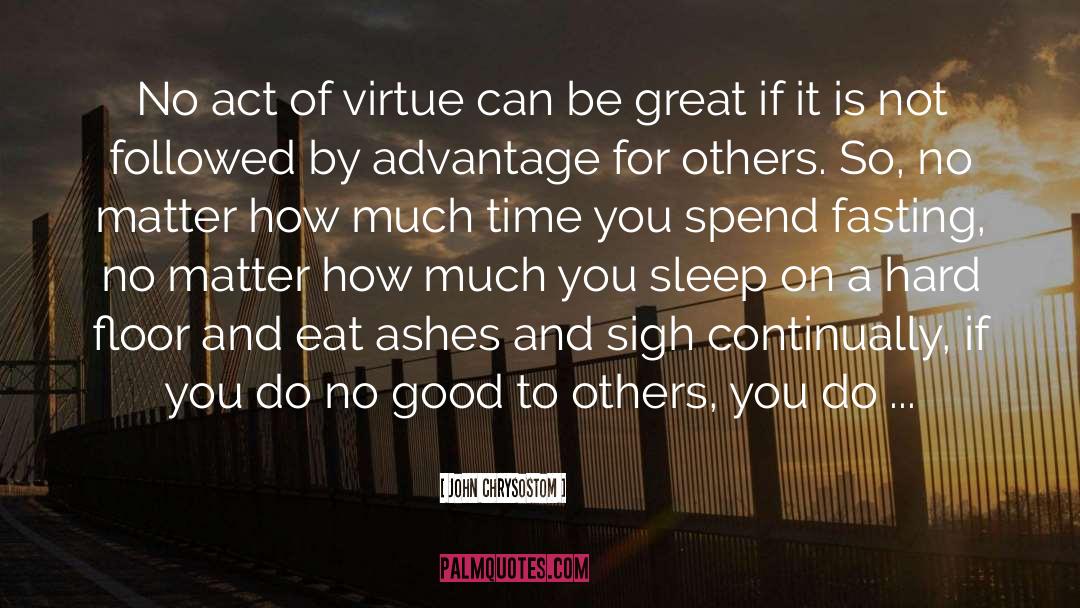 Helping Others Spend Time quotes by John Chrysostom