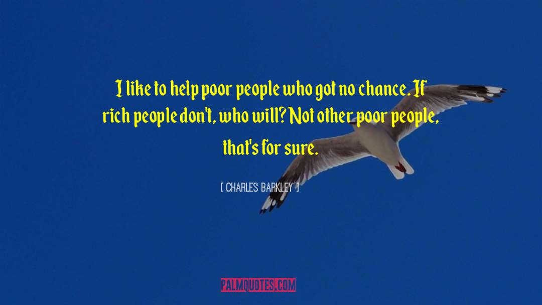 Helping Poor People quotes by Charles Barkley