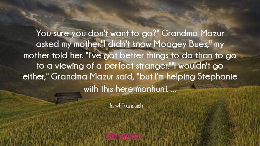 Helping Your Mom quotes by Janet Evanovich