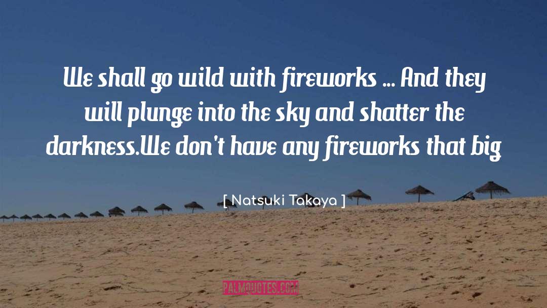 Hemberger Fireworks quotes by Natsuki Takaya