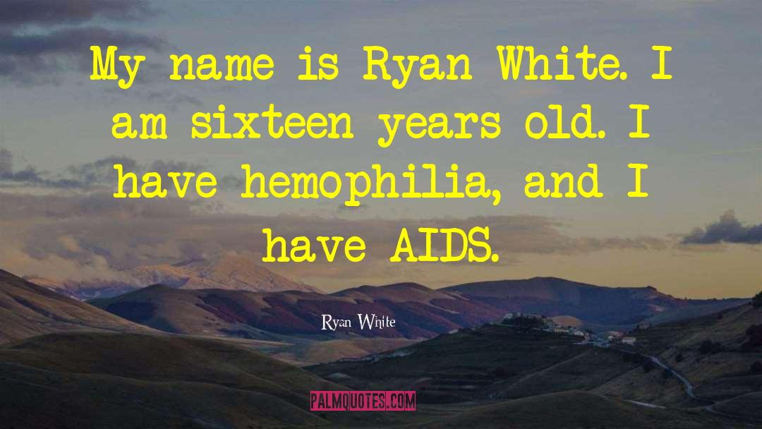 Hemophilia quotes by Ryan White