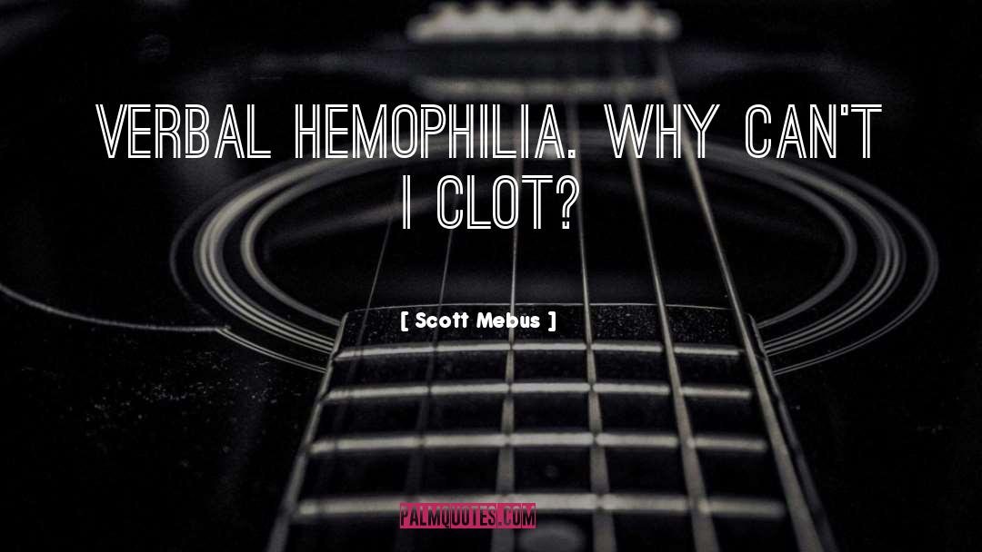 Hemophilia quotes by Scott Mebus