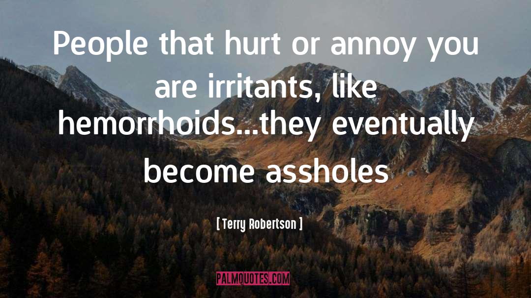 Hemorrhoids quotes by Terry Robertson