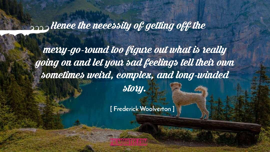 Hence quotes by Frederick Woolverton