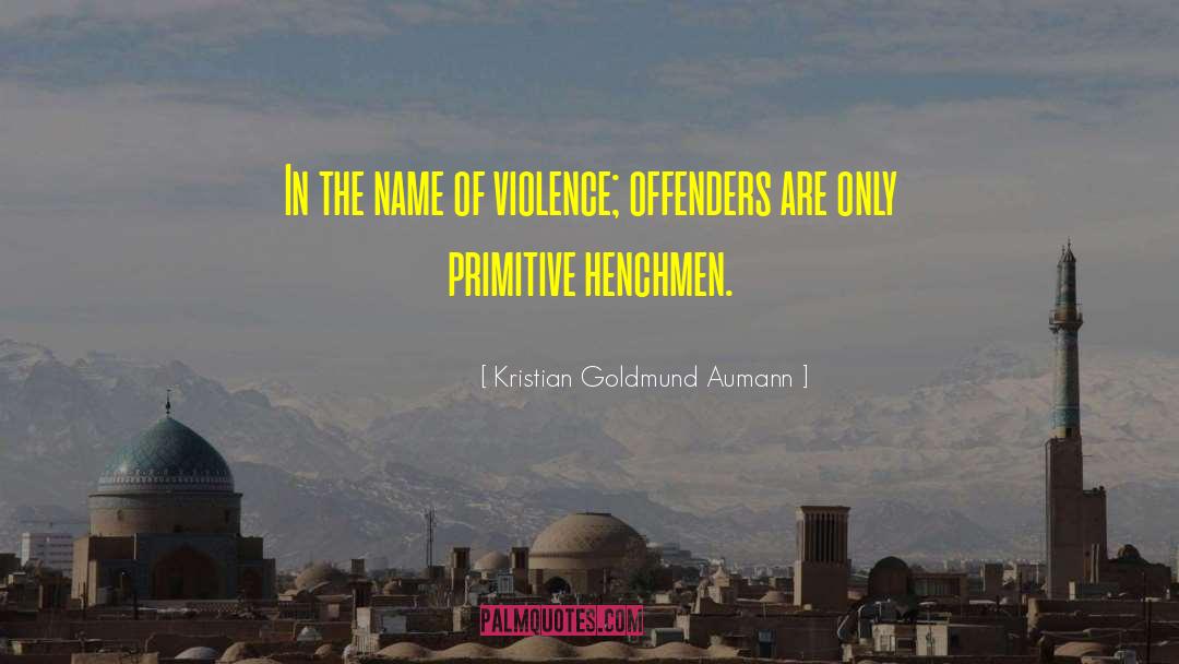 Henchmen quotes by Kristian Goldmund Aumann