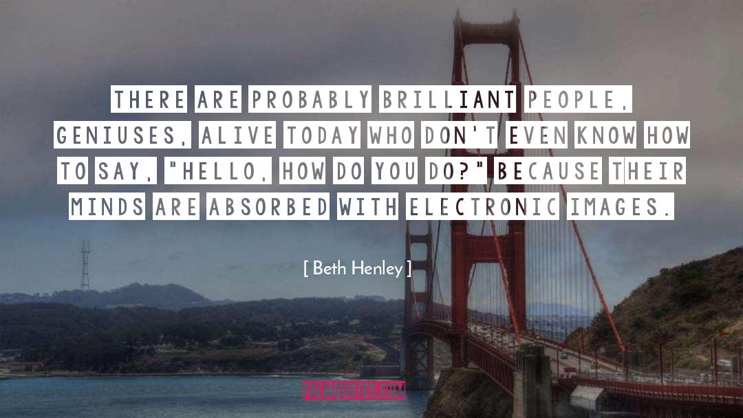 Henley quotes by Beth Henley