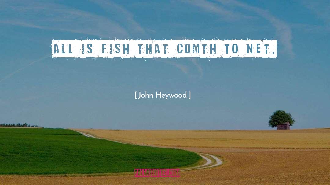 Henneke Fish Hatchery quotes by John Heywood