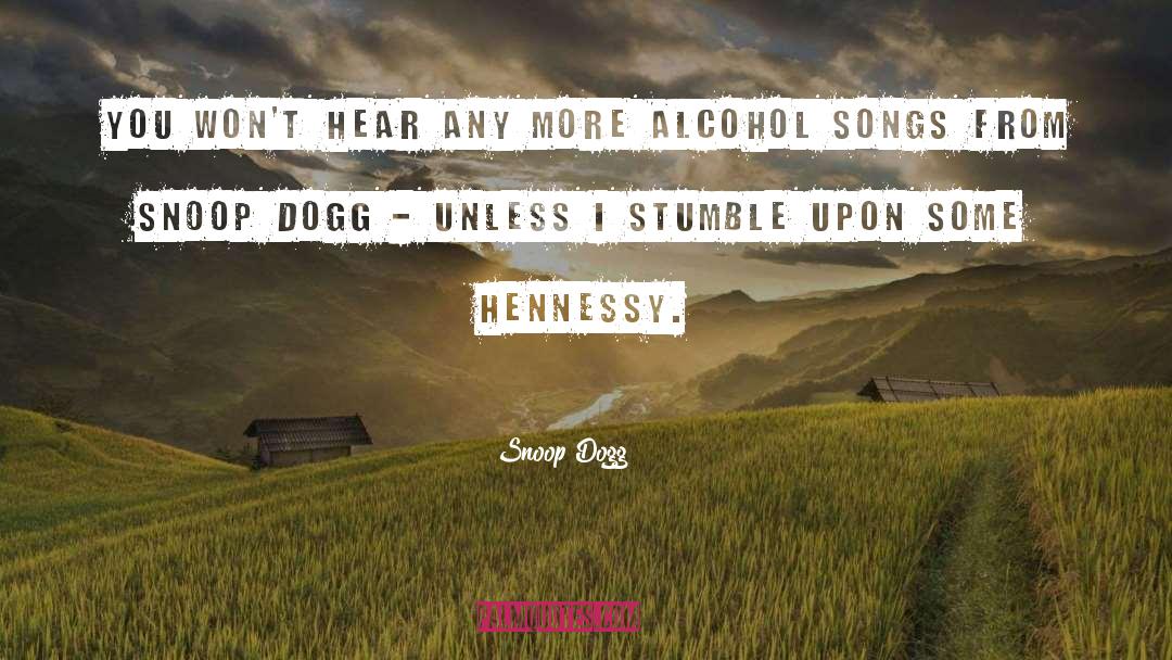 Hennessy quotes by Snoop Dogg