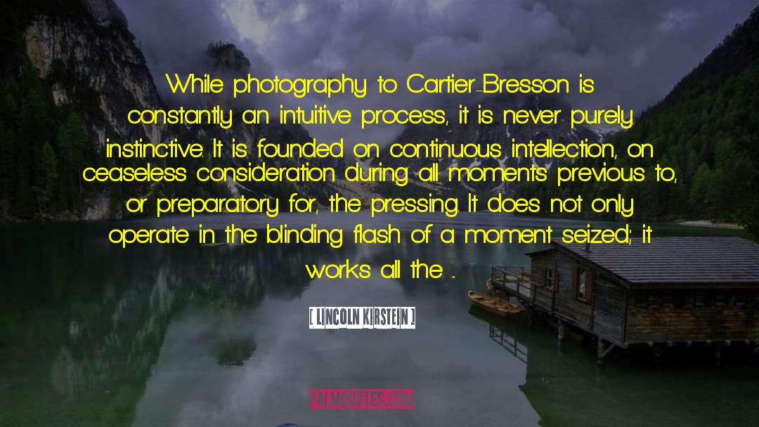 Henri Cartier Bresson quotes by Lincoln Kirstein