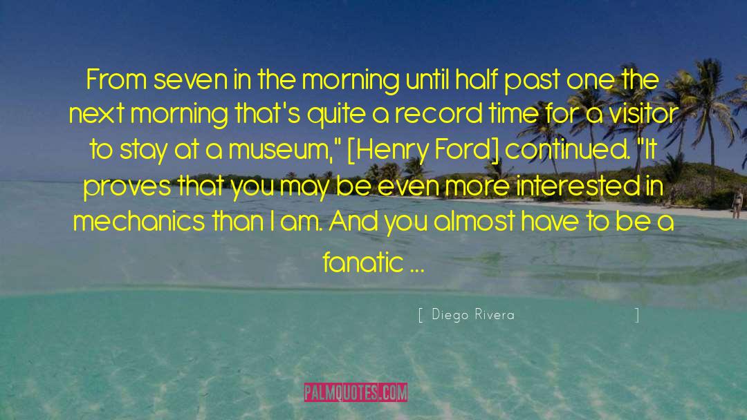 Henry Ford Museum quotes by Diego Rivera