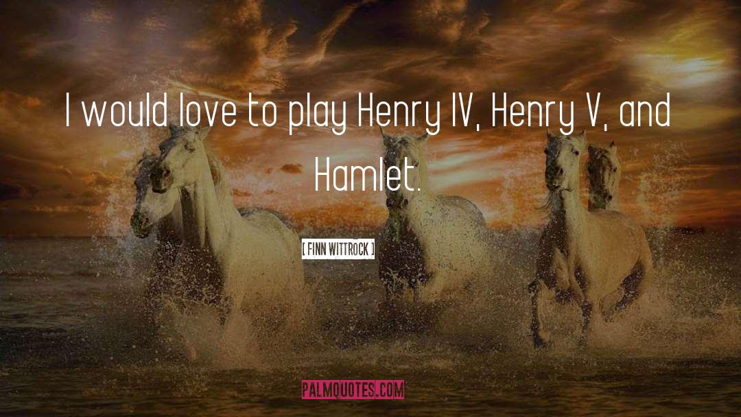 Henry Iv quotes by Finn Wittrock
