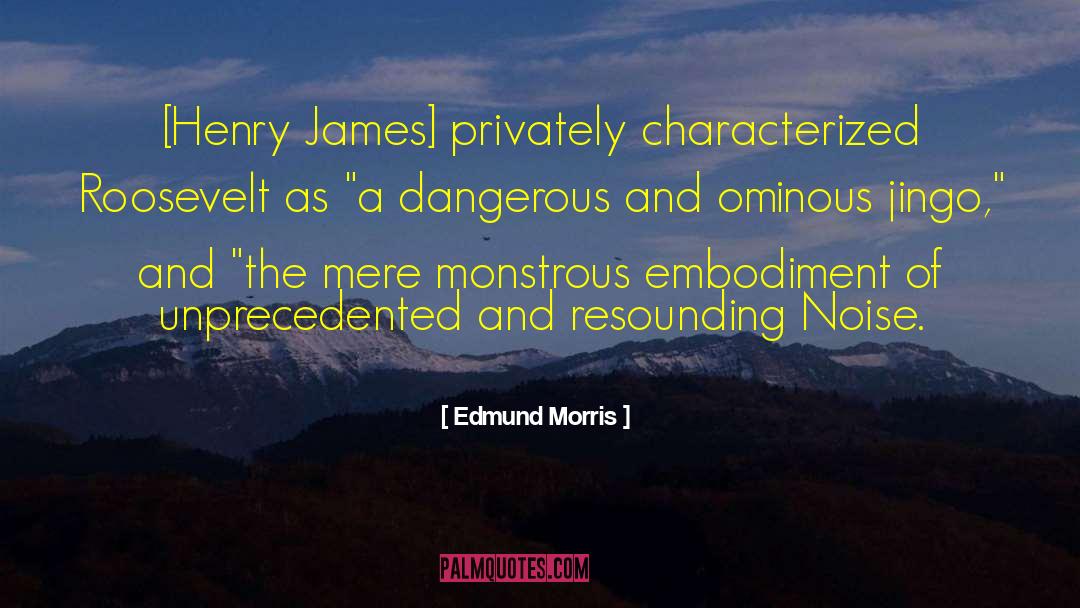 Henry James quotes by Edmund Morris