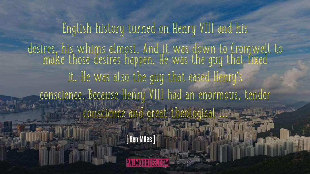 Henry Viii quotes by Ben Miles