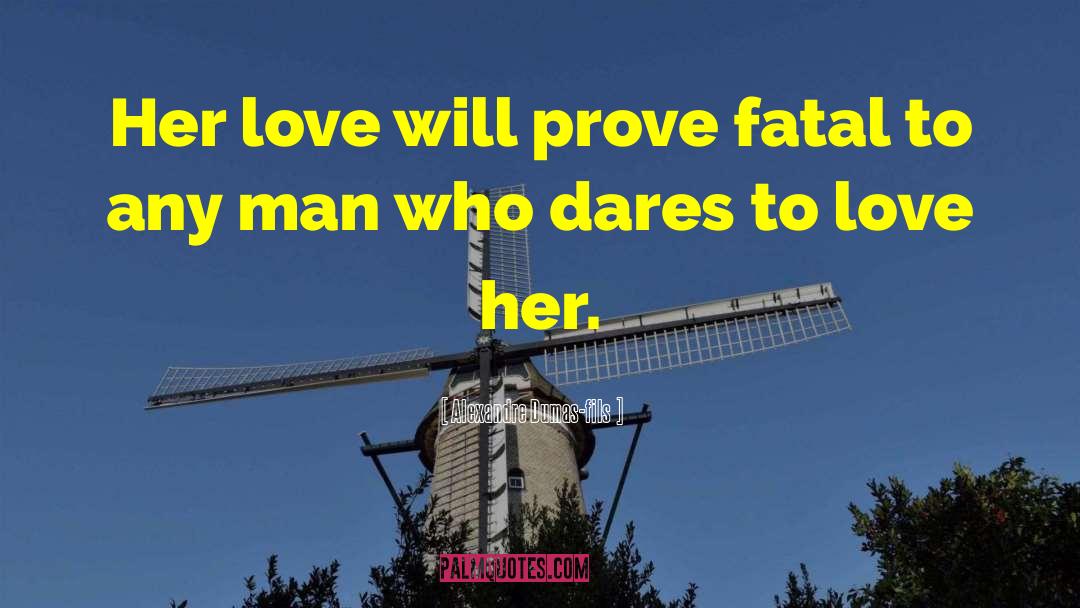 Her Love quotes by Alexandre Dumas-fils