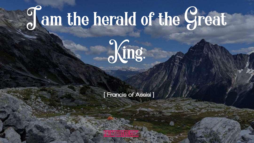 Herald quotes by Francis Of Assisi