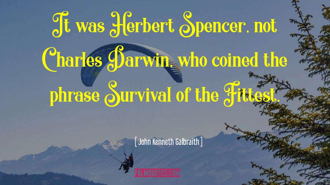 Herbert Spencer quotes by John Kenneth Galbraith