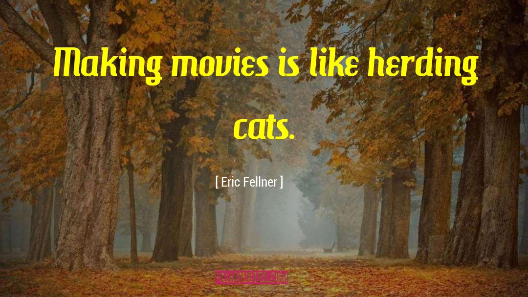 Herding Cats quotes by Eric Fellner