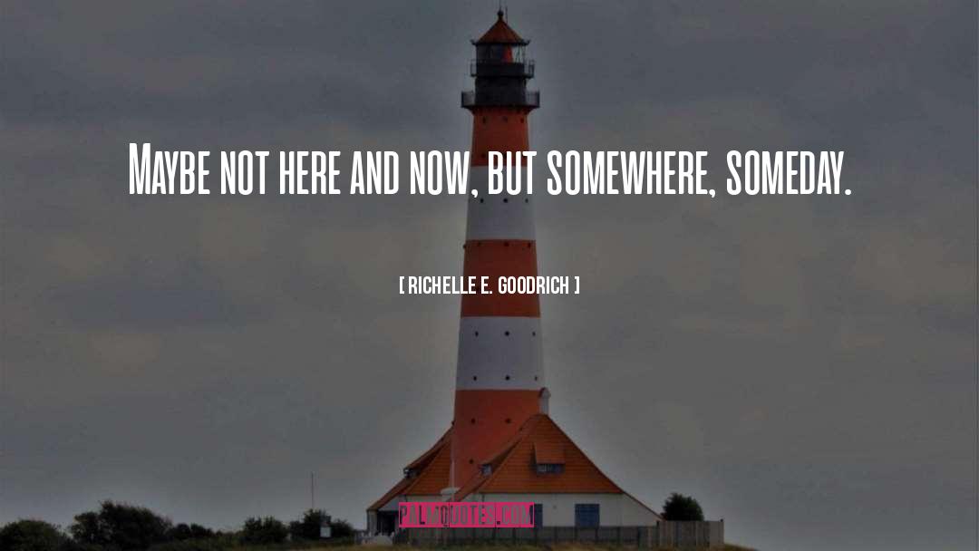 Here And Now quotes by Richelle E. Goodrich