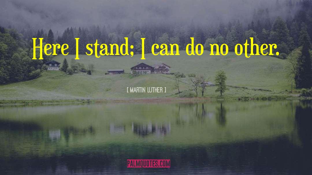 Here I Stand quotes by Martin Luther