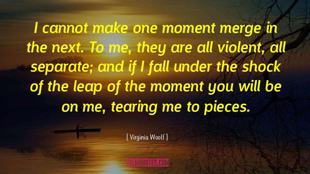 Here In The Moment quotes by Virginia Woolf