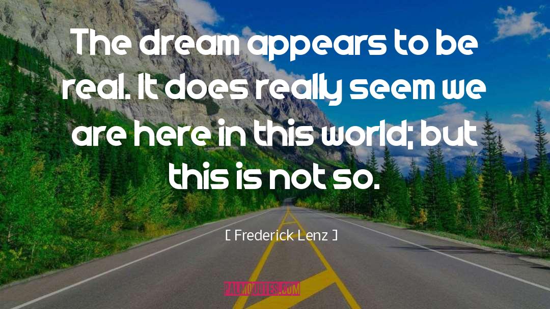 Here quotes by Frederick Lenz