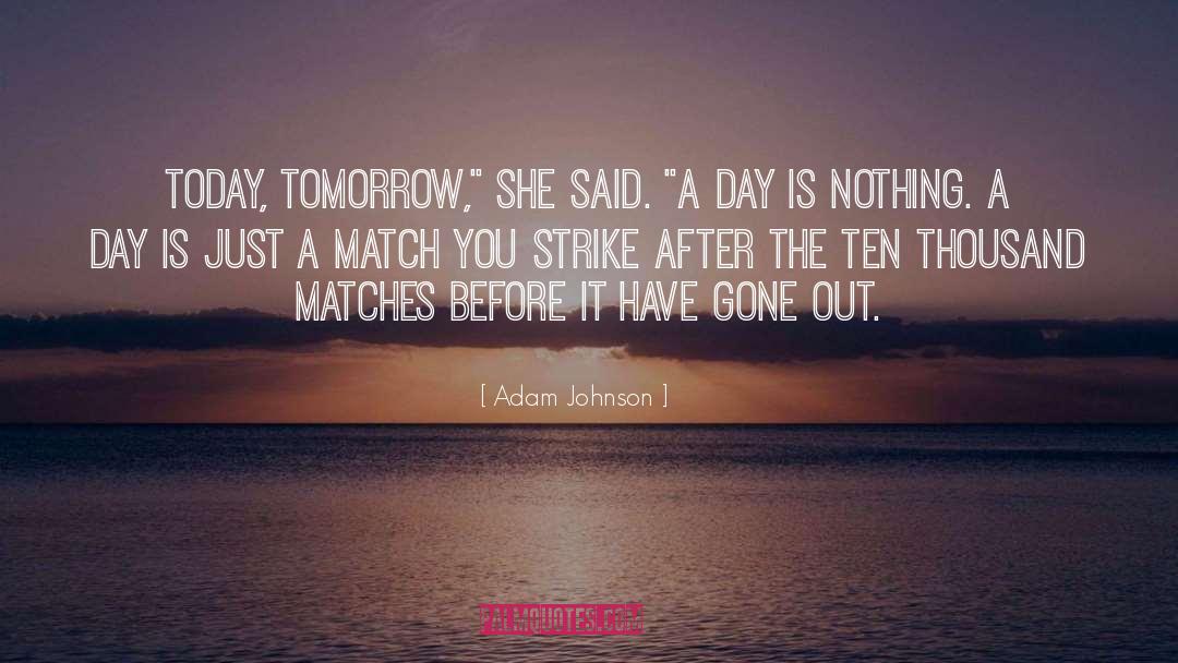 Here Today Gone Tomorrow quotes by Adam Johnson