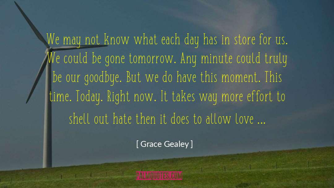 Here Today Gone Tomorrow quotes by Grace Gealey