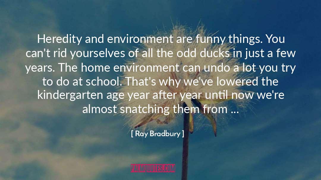 Heredity And Environment quotes by Ray Bradbury