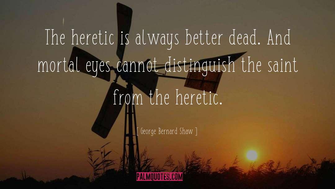 Heretic quotes by George Bernard Shaw