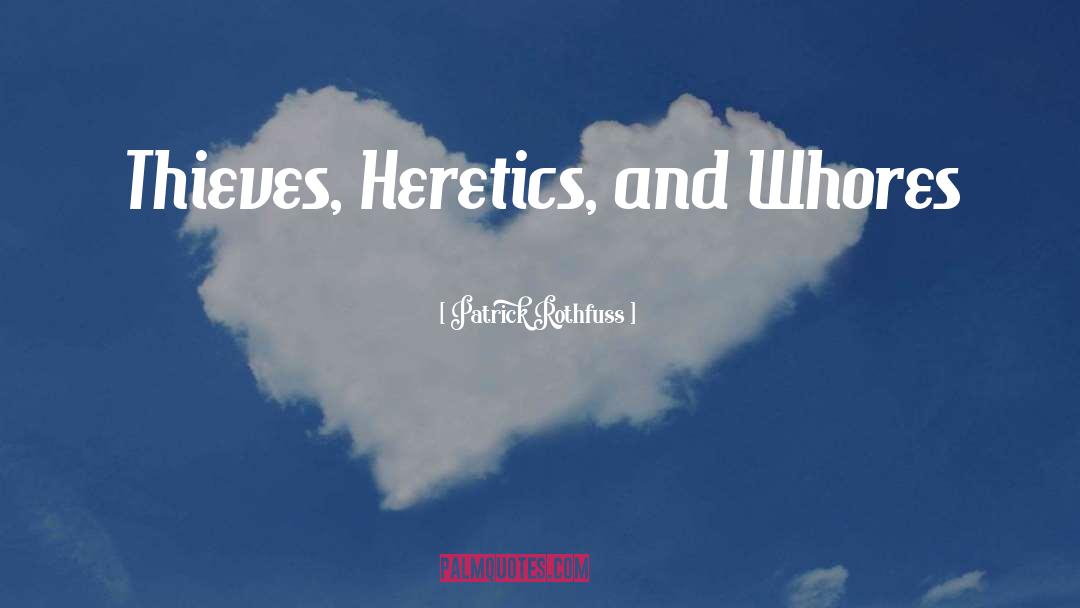 Heretics quotes by Patrick Rothfuss