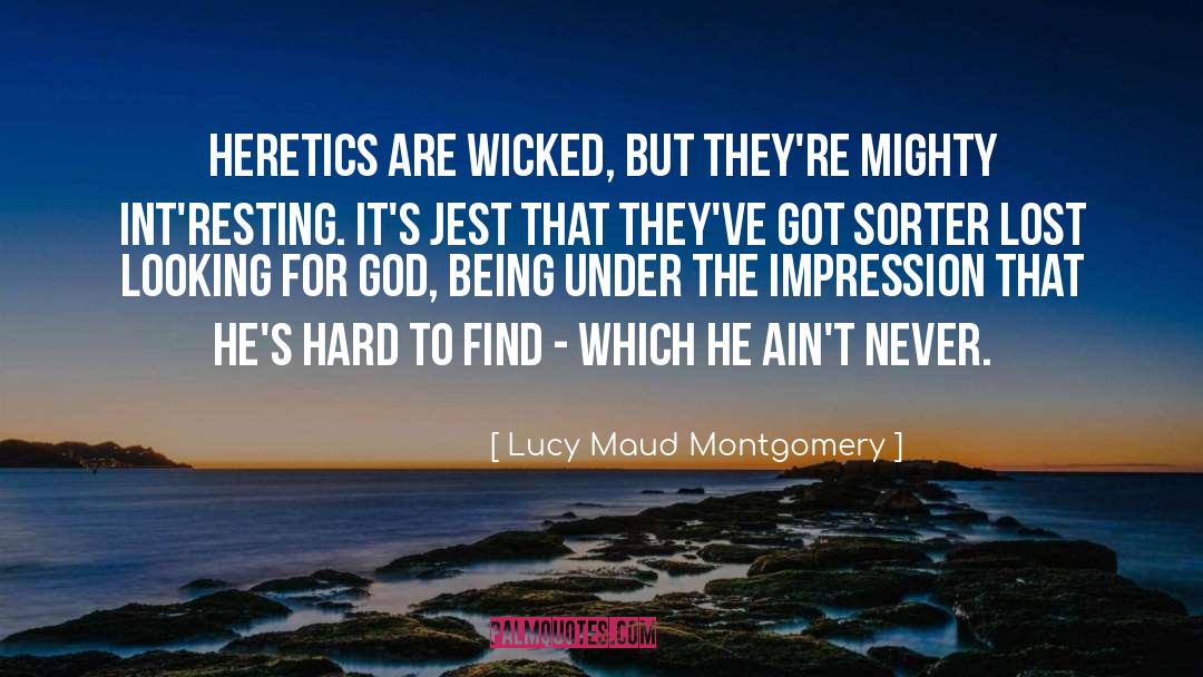 Heretics quotes by Lucy Maud Montgomery