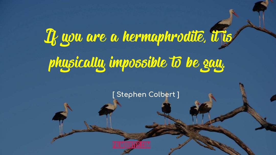 Hermaphrodite quotes by Stephen Colbert