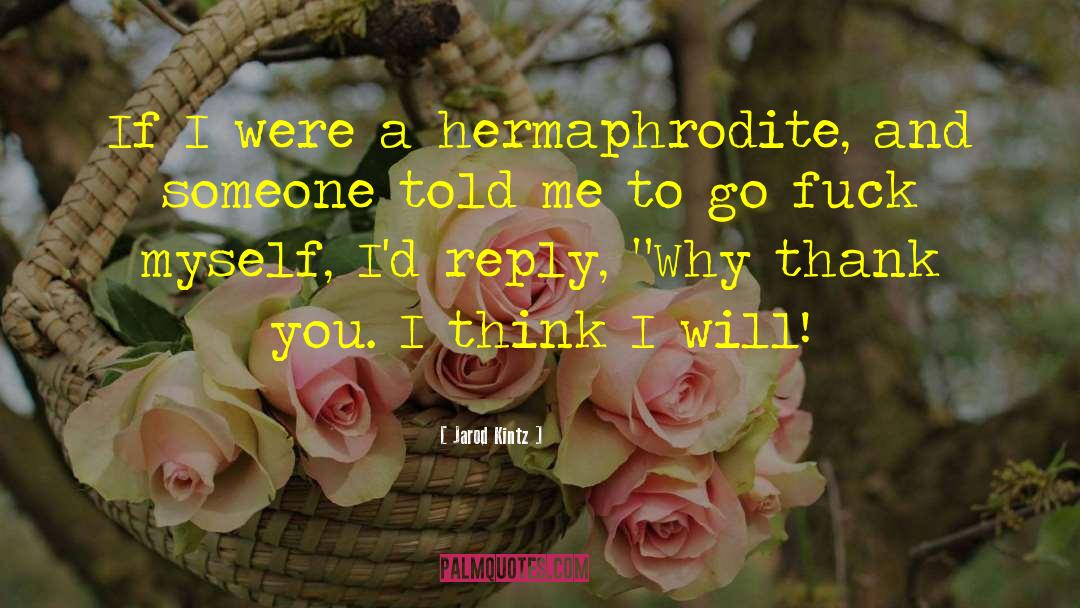 Hermaphrodite quotes by Jarod Kintz
