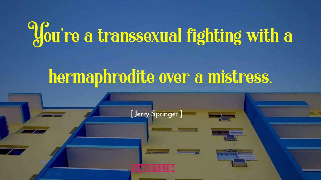 Hermaphrodites quotes by Jerry Springer