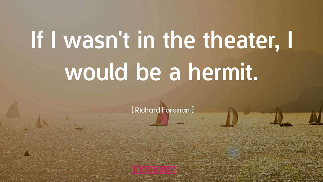 Hermit quotes by Richard Foreman