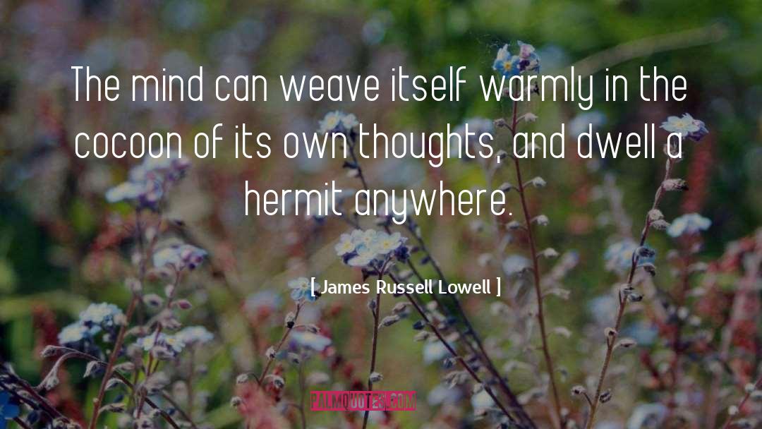 Hermits quotes by James Russell Lowell